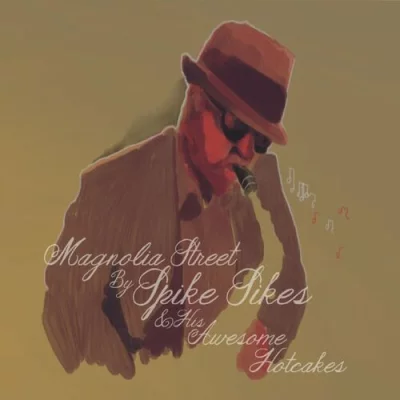 Spike Sikes and His Awesome Hotcakes - Magnolia Street (2022)