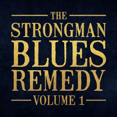 The Strongman Blues Remedy - Volume 1 (2022)