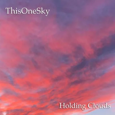 ThisOneSky - Holding Clouds (2022)