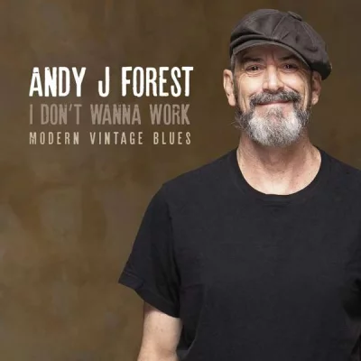 Andy J Forest - I Don't Wanna Work  Modern Vintage Blues (2022)