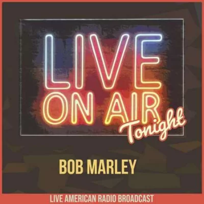 Bob Marley & The Wailers - Live On Air Tonight (2022)