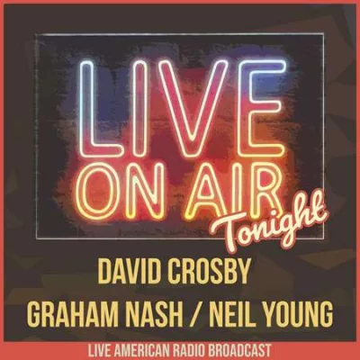 David Crosby, Graham Nash, Neil Young - Live On Air Tonight (2022)