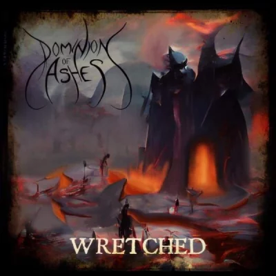 Dominion Of Ashes - Wretched (2022)