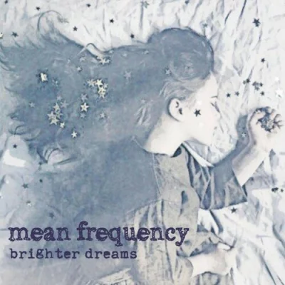 Mean Frequency - Brighter Dreams (2022)