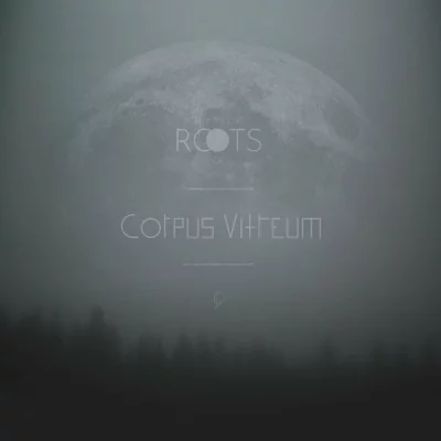 Corpus Vitreum - The Roots of: Corpus Vitreum (2022)