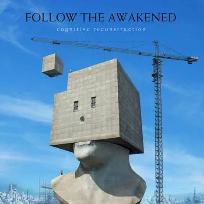 Follow The Awakened - Cognitive Reconstruction (2017/2022)