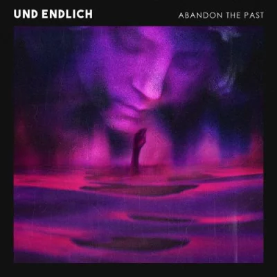 Abandon The Past - Und Endlich (2022)