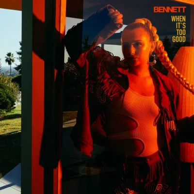 Bennett - When It's Too Good (2022)