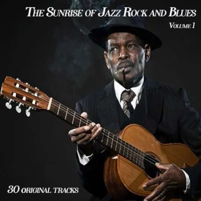 The Sunrise of Jazz Rock and Blues [vol.1, 30 Original Songs] (2022)