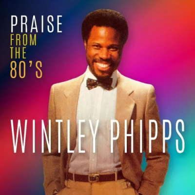 Wintley Phipps - Praise From The 80's (2022)