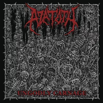 Azatoth - Ungodly Carnage (2022)