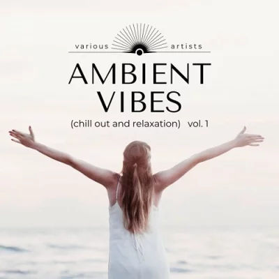 Ambient Vibes (Chill out and Relaxation) Vol. 1-2 (2022)