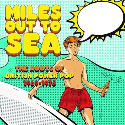 Miles Out To Sea: The Roots Of British Power Pop 1969-1975 (2022)