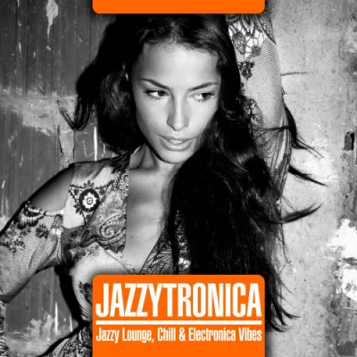 Jazzytronica [Jazzy Lounge, Chill & Electronica Vibes] (2022)