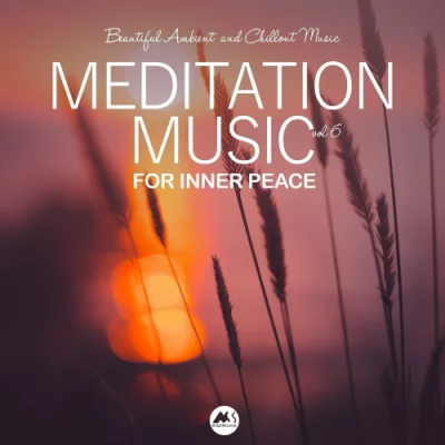 Meditation Music for Inner Peace Vol.1-6 (Beautiful Ambient and Chillout Music) (2018 - 2022)