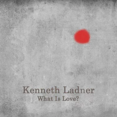 Kenneth Ladner - What Is Love? (2022)
