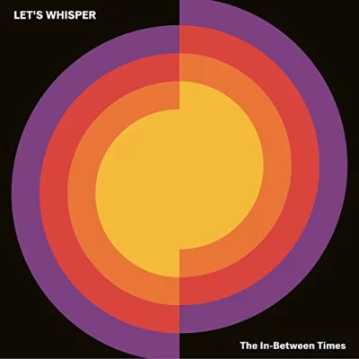 Let's Whisper - The In-Between Times (2022)