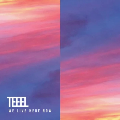 Teeel - We Live Here Now (2022)