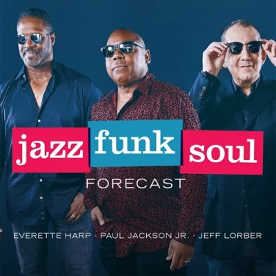 Jazz Funk Soul (Everette Harp,Paul Jackson Jr.,Jeff Lorber) - Forecast (2022)