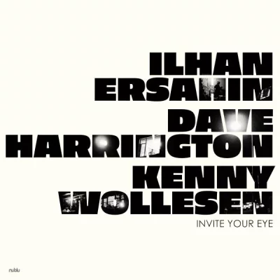Ilhan Ersahin; Dave Harrington; Kenny Wollesen - Invite Your Eye (2022)