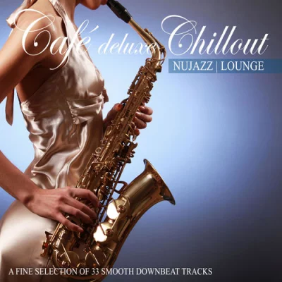 Cafe Deluxe Chill out - Nu Jazz | Lounge Collection (2013-2022)