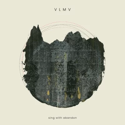 VLMV - Sing With Abandon (2022)