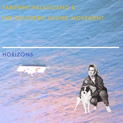 Fabienne Palasciano & The Southern Sound Movement - Horizons (2022)