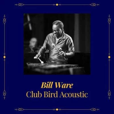 Bill Ware - Club Bird Acoustic (2022)